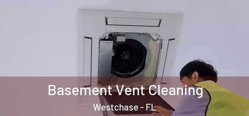 Basement Vent Cleaning Westchase - FL