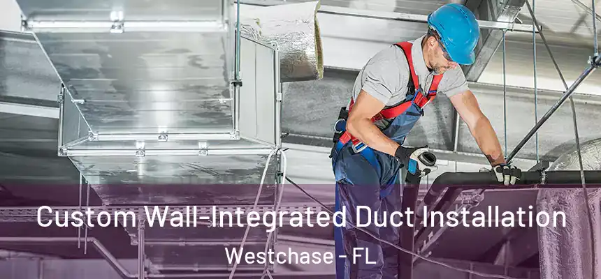 Custom Wall-Integrated Duct Installation Westchase - FL