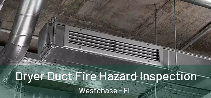  Dryer Duct Fire Hazard Inspection Westchase - FL
