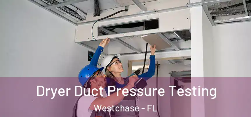 Dryer Duct Pressure Testing Westchase - FL