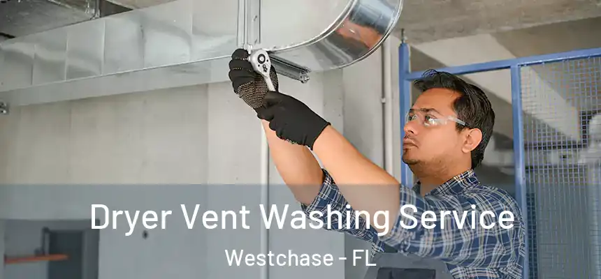 Dryer Vent Washing Service Westchase - FL