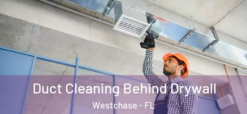 Duct Cleaning Behind Drywall Westchase - FL
