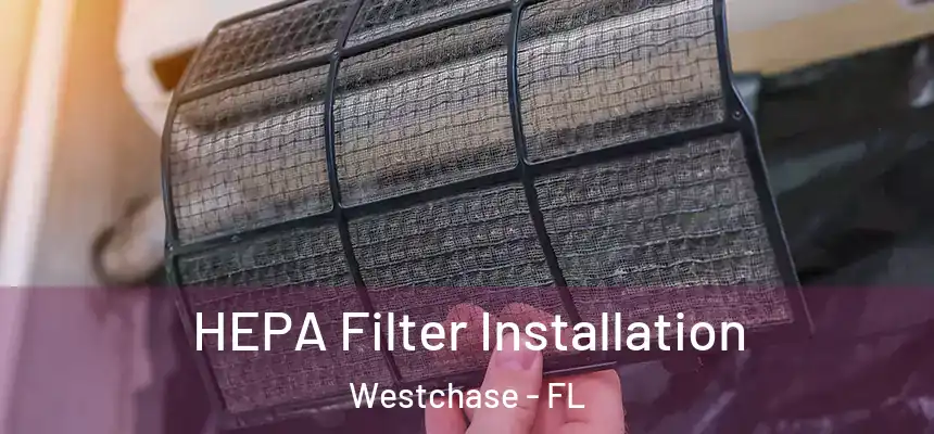 HEPA Filter Installation Westchase - FL