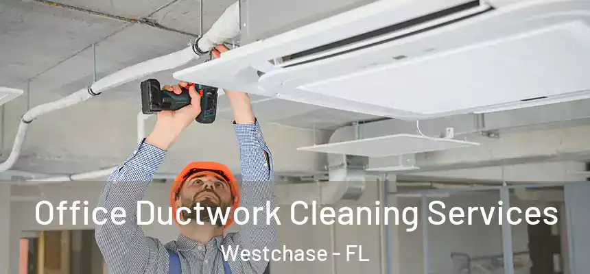 Office Ductwork Cleaning Services Westchase - FL