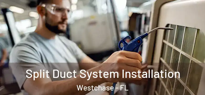 Split Duct System Installation Westchase - FL
